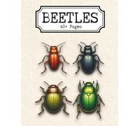 Beetles: A Detailed Adult Coloring Book Featuring 40+ Beetle Illustrations, Intricate Shells, Horned Scarabs, Exotic Insects, and Nature-Inspired Line Art for Relaxation and Creative Focus