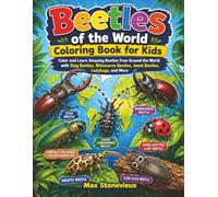 Beetles of the World Coloring Book for Kids: Color and Learn Amazing Beetles from Around the World with Stag Beetles, Rhinoceros Beetles, Jewel Beetles, Ladybugs, and More