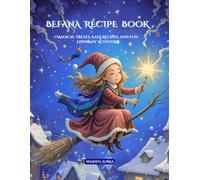 BEFANA RECIPE BOOK: Magical Treats, Easy Recipes and Fun Epiphany Activities.