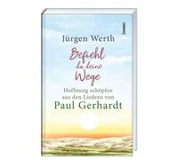 Befiehl du deine Wege: Hoffnung schöpfen aus den Liedern von Paul Gerhardt