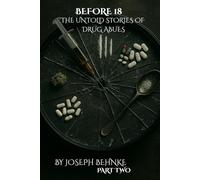 Before 18: The Untold Stories of Drug Abuse: A Childhood Stained, a Voice Reclaimed. (The Before Years: 18 to 21 - A Memoir in Four Parts)