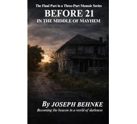 BEFORE 21 IN THE MIDDLE OF MAYHEM: The Final Part in a Three-Part Memoir Series (The Before Years: 18 to 21 - A Memoir in Three Parts)