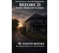 BEFORE 21 IN THE MIDDLE OF MAYHEM: The Final Part in a Three-Part Memoir Series (The Before Years: 18 to 21 - A Memoir in Three Parts)