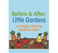 Before & After: Little Gardens: A simple coloring book for kids!