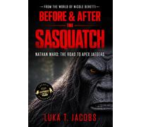 Before & After The Sasquatch: Nathan Ward: The Road To APEX Jaegers (Nicole Beretti Thriller)