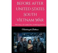 Before after United States South Vietnam War: The fall of Saigon, subsequently