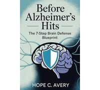 Before Alzheimer’s Hits: The 7-Step Brain Defense Blueprint
