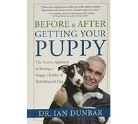Before and after Getting Your Puppy: The Positive Approach to Raising a Happy, Healthy, and Well-Behaved Dog