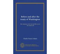 Before and after the Treaty of Washington the American Civil War and the war in the Transvaal : an address delivered before the New York Historical Society on its ninety-seventh anniversary, Tuesday, November 19, 1901. 1