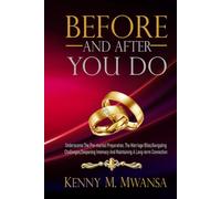 Before And After You Do: Underscores The Pre-Marital Preparation, Marriage Bliss, Navigating Challenges, Deepening Intimacy and Maintaining a Long-Term Connection.