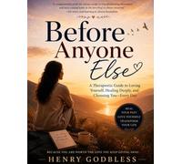 Before Anyone Else: A Therapeutic Guide to Loving Yourself, Healing Deeply, And Choosing You Every Day