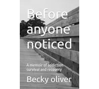 Before anyone noticed: A memoir of addiction survival and recovery