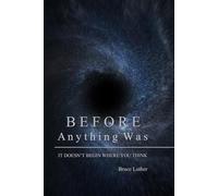 Before Anything Was: Thought Describes. Never Creates (Elements of Creation Series)