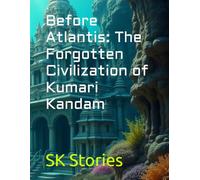 Before Atlantis: The Forgotten Civilization of Kumari Kandam