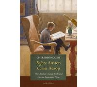 Before Austen Comes Alice: The Children s Great Books and How to Experience Them