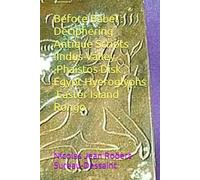 Before Babel : Deciphering Antique Scripts :Indus Valley ,Phaistos Disk , Egypt Hyeroglyphs ,Easter Island Rongo