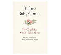 Before Baby Comes: The Checklist No One Talks About: The Checklist No One Talks About A pregnancy journal for emotional preparation, reflection, and ... gift and guided journal for expecting mothers