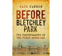 Before Bletchley Park: The Codebreakers of the First World War