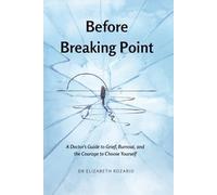 Before Breaking Point: A Doctor’s Guide to Grief, Burnout and the Courage to Choose Yourself