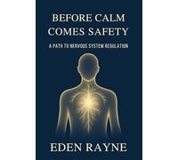 Before Calm Comes Safety: A Path to Nervous System Regulation.