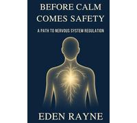 Before Calm Comes Safety: A Path to Nervous System Regulation.