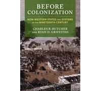Before Colonization: Non-Western States and Systems in the Nineteenth Century (Columbia Studies in International Order and Politics)