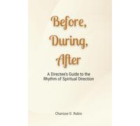 Before, During, After: A Directee’s Guide to the Rhythm of Spiritual Direction