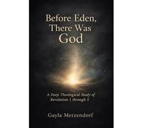 Before Eden, There was God: A Deep Theological Study of Revelation 1-5