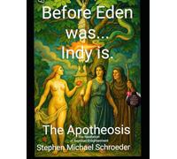 Before Eden was...Indy Is: The Apotheosis - The Revelation of Reptilian Enlightenment