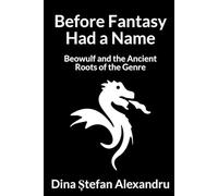 Before Fantasy Had a Name: Beowulf and the Ancient Roots of the Genre (Dina’s Literary Analysis Collection)