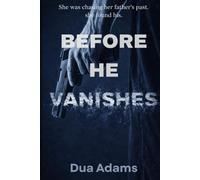 Before He Vanishes: She was chasing her father's past, she found his (The Vanishes Series)