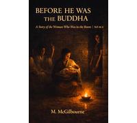 Before He Was Buddha: A Story of the Woman Who Was in the Room | Gangetic Plain 563 BCE: 21 (BEYOND HIS STORY WE STAND)