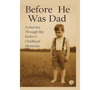 Before He Was Dad- Dad Tell Me Your Story: A Journey Through My Father's Childhood Memories