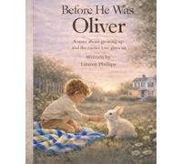 Before He Was Oliver: A story about growing up and the names love gives us