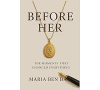 Before Her: THE MOMENTS THAT CHANGED EVERYTHING