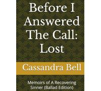 Before I Answered The Call: Lost: Memoirs of A Recovering Sinner (Ballad Edition)