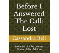 Before I Answered The Call: Lost: Memoirs of A Recovering Sinner (Ballad Edition)