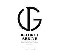 Before I Arrive: Letters from a Future President: A 40-Week Story and Keepsake for Mom and Dad