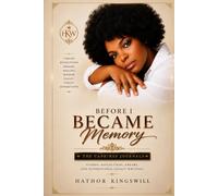 BEFORE I BECAME MEMORY: The Caphires Journals Visions, Reflections, Dreams, and Generational Legacy Writings