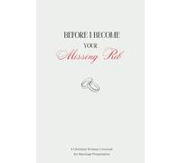 Before I Become Your Missing Rib: A Christian Woman's Journal for Marriage Preparation in the Waiting Season