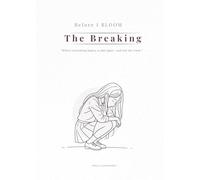 Before I BLOOM: The Breaking: Where everything begins to fall apart-and tell the truth