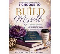 Before I Build for Anyone Else I Choose to Build Myself: A Personal Journal for Becoming Growing. Listening. Healing. Building.