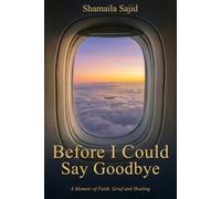 Before I could say Goodbye: A Memoir of Faith, Grief and Healing