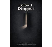 Before I Disappear: A Guided Journal for Emotional Healing and Self Reflection: Write Your Truth, Release the Weight, and Reconnect With Yourself