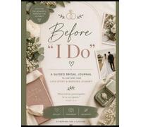 Before “I do”: A Guided Bridal Journal to Capture Your Love Story, Wedding Memories & Journey to Marriage