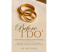 Before ‘I Do’ - A Spirit-Filled Guide to Building a God-Centered Marriage: A Spirit-Filled Guide to Building a God-Centered Marriage