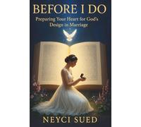 Before I Do: Preparing Your Heart for God’s Design in Marriage: A Marriage Preparation Guide to Becoming the Wife God Created You to Be