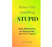 Before I Do Something Stupid: Daily Affirmations for Staying Calm When You’re Triggered