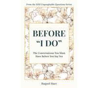 Before "I DO": The Conversations You Must Have Before You Say Yes