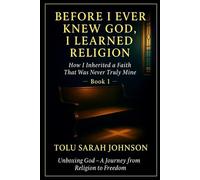 Before I Ever Knew God, I Learned Religion: How Religion Forms Inside Us Before We Even Know God (Unboxing God - A Journey from Religion to Freedom)